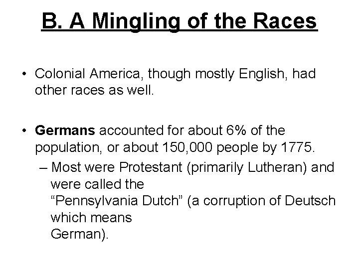 B. A Mingling of the Races • Colonial America, though mostly English, had other