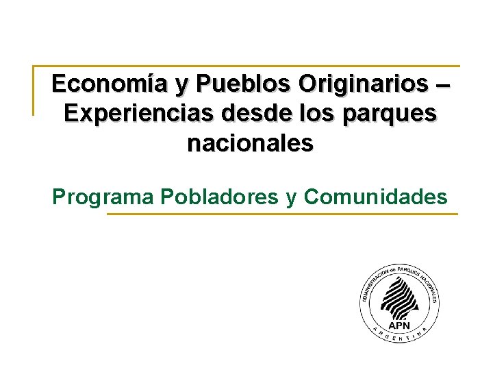 Economía y Pueblos Originarios – Experiencias desde los parques nacionales Programa Pobladores y Comunidades