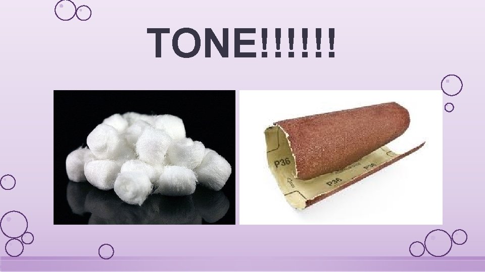 TONE!!!!!! 