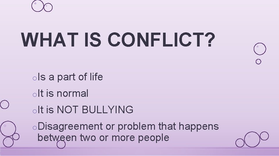 WHAT IS CONFLICT? o. Is a part of life o. It is normal o.
