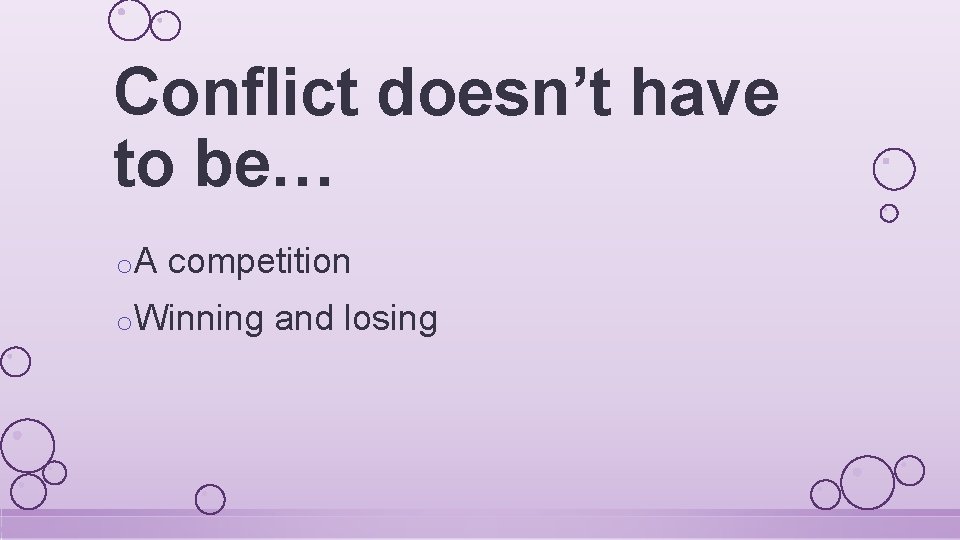 Conflict doesn’t have to be… o. A competition o. Winning and losing 