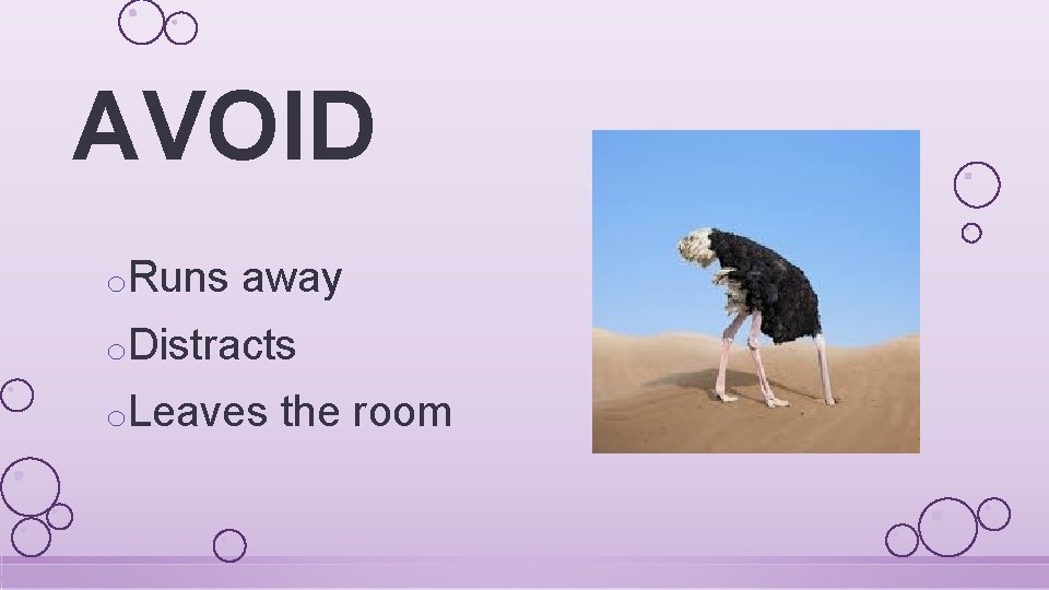 AVOID o. Runs away o. Distracts o. Leaves the room 