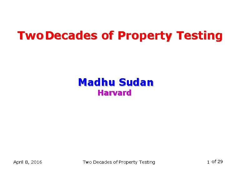 Two Decades of Property Testing Madhu Sudan Harvard April 8, 2016 Two Decades of