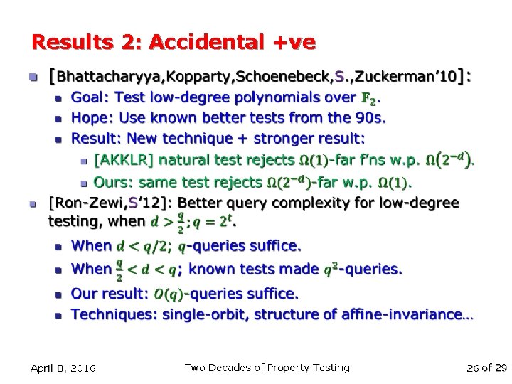 Results 2: Accidental +ve n April 8, 2016 Two Decades of Property Testing 26