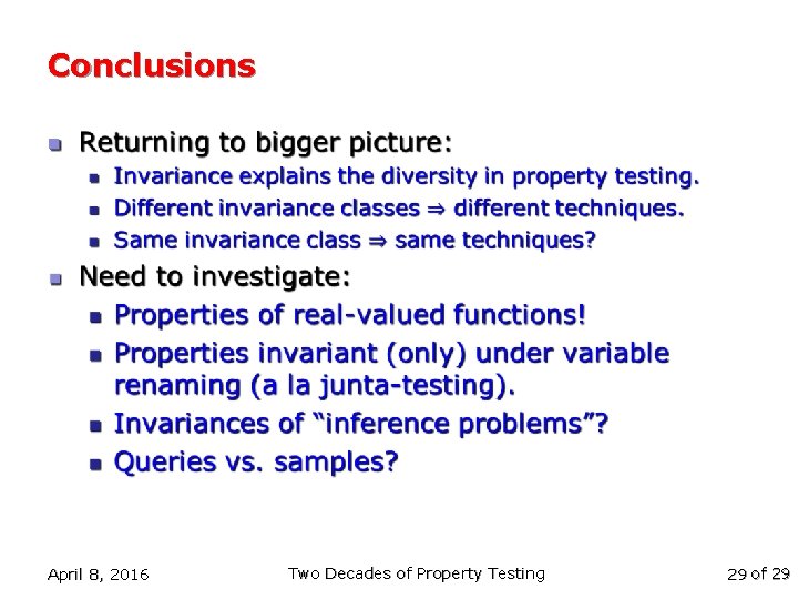 Conclusions n April 8, 2016 Two Decades of Property Testing 29 of 29 