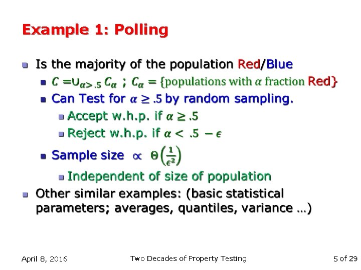 Example 1: Polling n April 8, 2016 Two Decades of Property Testing 5 of