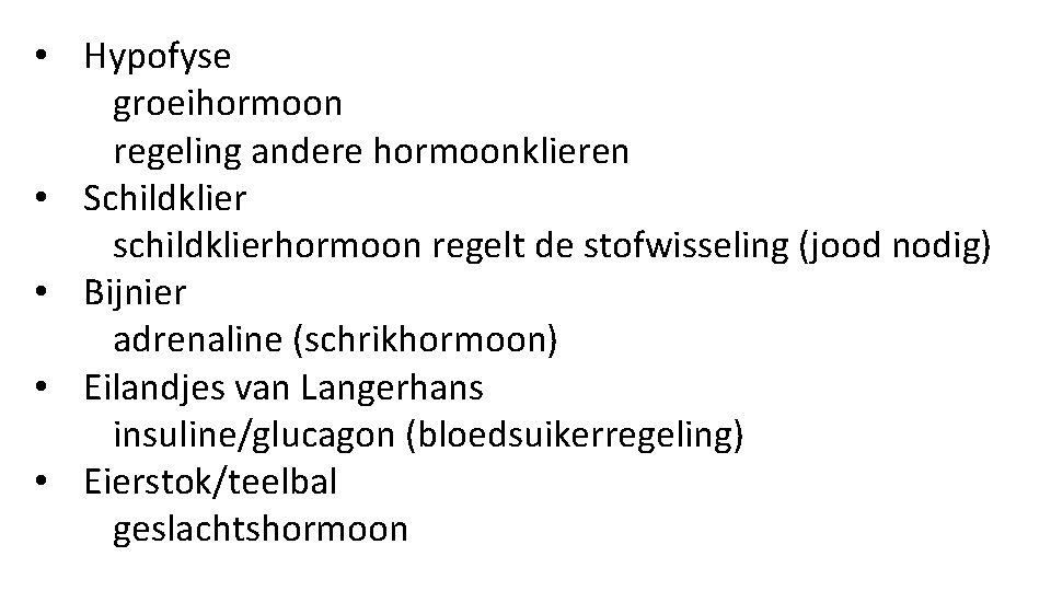  • Hypofyse groeihormoon regeling andere hormoonklieren • Schildklier schildklierhormoon regelt de stofwisseling (jood