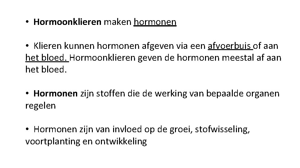  • Hormoonklieren maken hormonen • Klieren kunnen hormonen afgeven via een afvoerbuis of