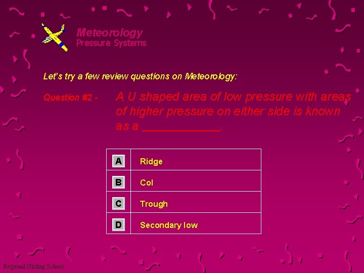Meteorology Pressure Systems Let's try a few review questions on Meteorology: Question #2 -