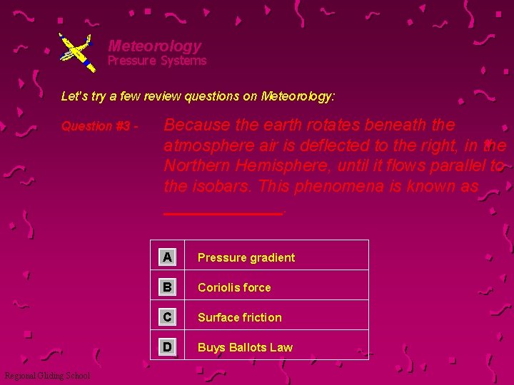 Meteorology Pressure Systems Let's try a few review questions on Meteorology: Question #3 -