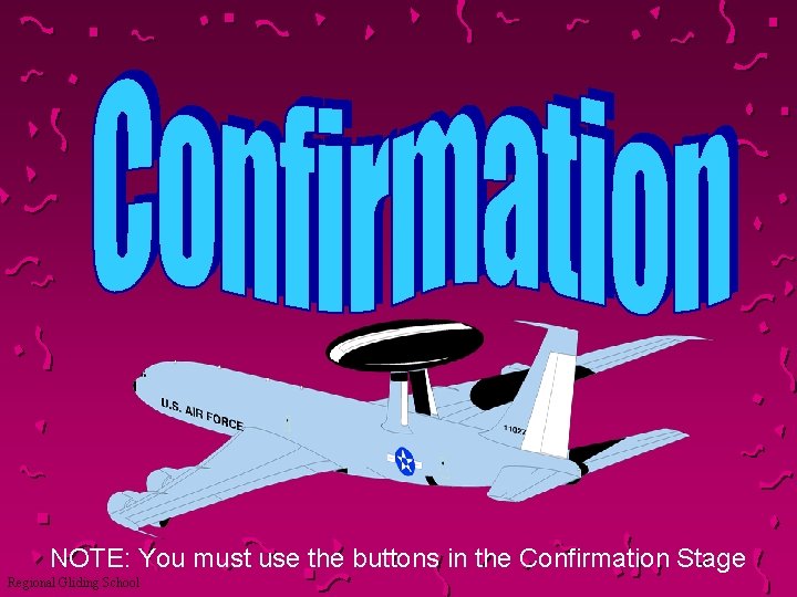 NOTE: You must use the buttons in the Confirmation Stage Regional Gliding School 