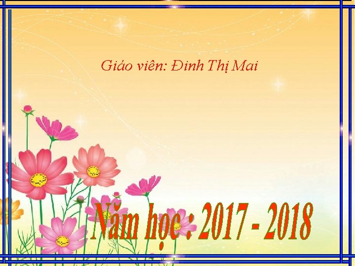 Giáo viên: Đinh Thị Mai 