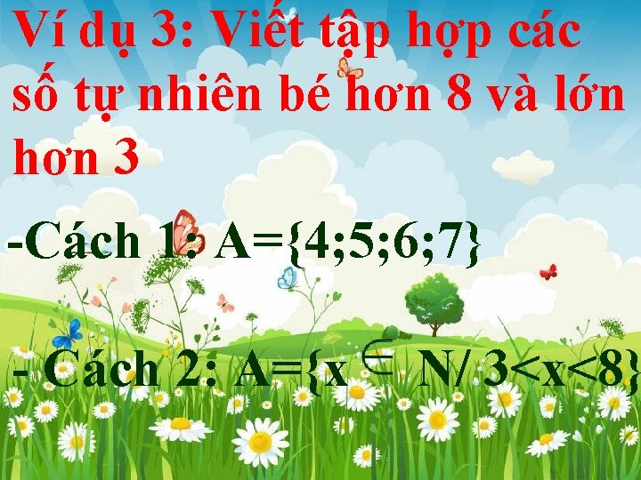 Ví dụ 3: Viết tập hợp các số tự nhiên bé hơn 8 và