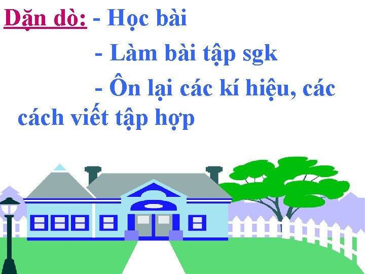 Dặn dò: - Học bài - Làm bài tập sgk - Ôn lại các