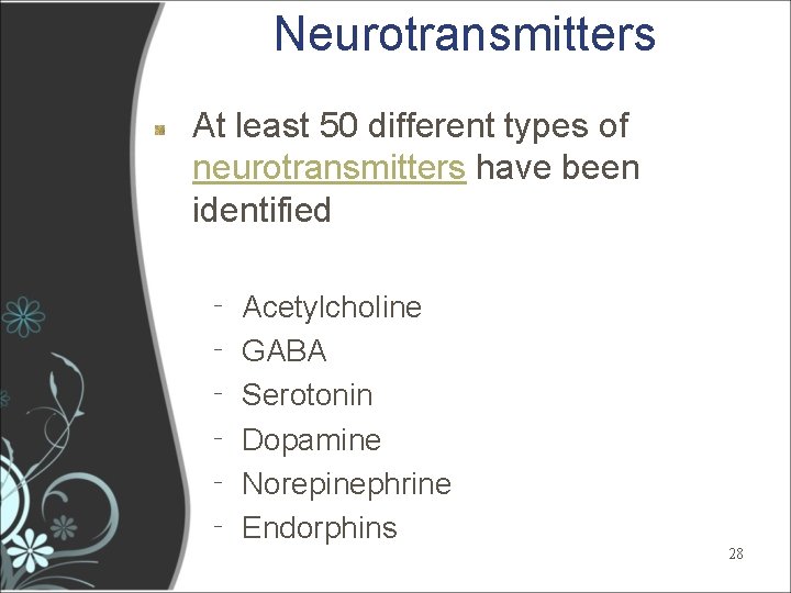 Neurotransmitters At least 50 different types of neurotransmitters have been identified ‐ Acetylcholine ‐ Neurotransmitters At least 50 different types of neurotransmitters have been identified ‐ Acetylcholine ‐