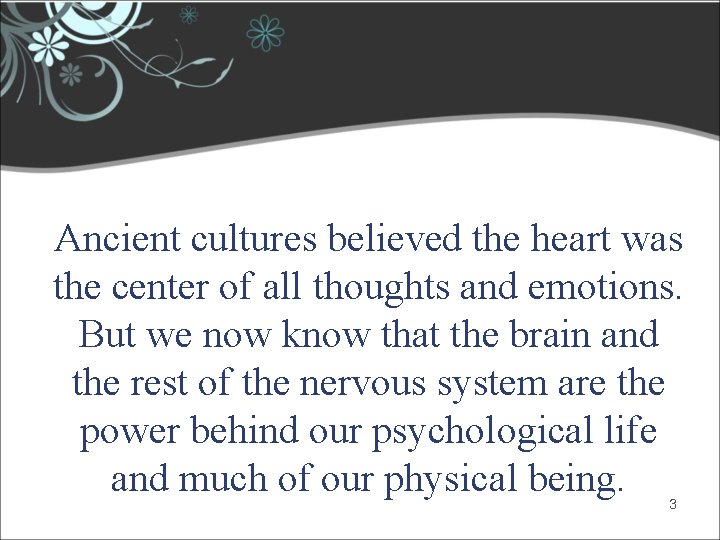Ancient cultures believed the heart was the center of all thoughts and emotions. But Ancient cultures believed the heart was the center of all thoughts and emotions. But