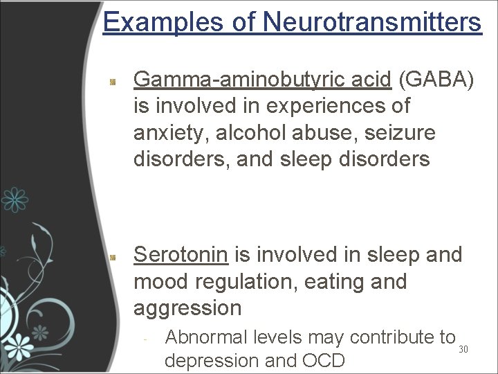 Examples of Neurotransmitters Gamma-aminobutyric acid (GABA) is involved in experiences of anxiety, alcohol abuse, Examples of Neurotransmitters Gamma-aminobutyric acid (GABA) is involved in experiences of anxiety, alcohol abuse,