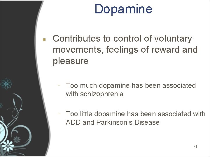 Dopamine Contributes to control of voluntary movements, feelings of reward and pleasure ‐ Too Dopamine Contributes to control of voluntary movements, feelings of reward and pleasure ‐ Too