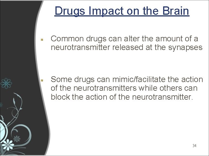 Drugs Impact on the Brain Common drugs can alter the amount of a neurotransmitter Drugs Impact on the Brain Common drugs can alter the amount of a neurotransmitter