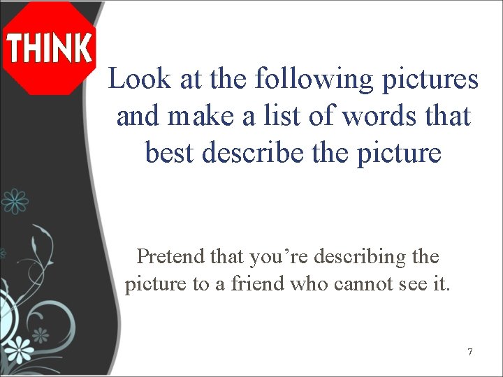 Look at the following pictures and make a list of words that best describe Look at the following pictures and make a list of words that best describe