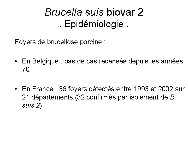 Brucella suis biovar 2. Epidémiologie. Foyers de brucellose porcine : • En Belgique :