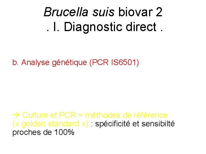 Brucella suis biovar 2. I. Diagnostic direct. b. Analyse génétique (PCR IS 6501) Culture