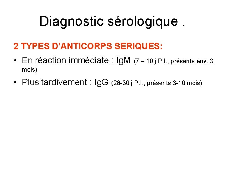 Diagnostic sérologique. 2 TYPES D’ANTICORPS SERIQUES: • En réaction immédiate : Ig. M (7