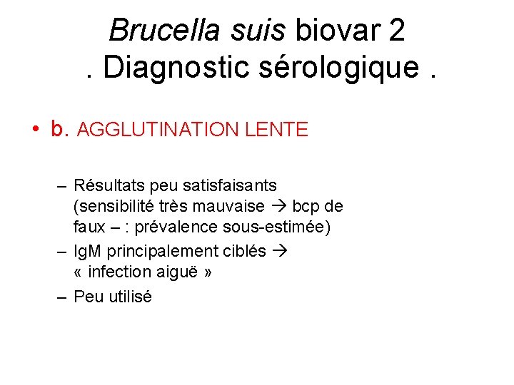 Brucella suis biovar 2. Diagnostic sérologique. • b. AGGLUTINATION LENTE – Résultats peu satisfaisants