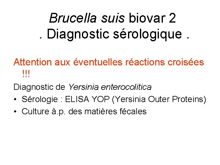 Brucella suis biovar 2. Diagnostic sérologique. Attention aux éventuelles réactions croisées !!! Diagnostic de