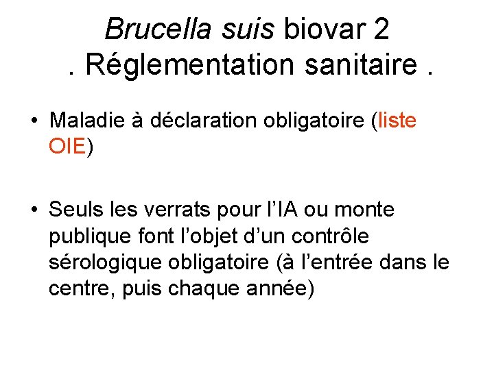 Brucella suis biovar 2. Réglementation sanitaire. • Maladie à déclaration obligatoire (liste OIE) •
