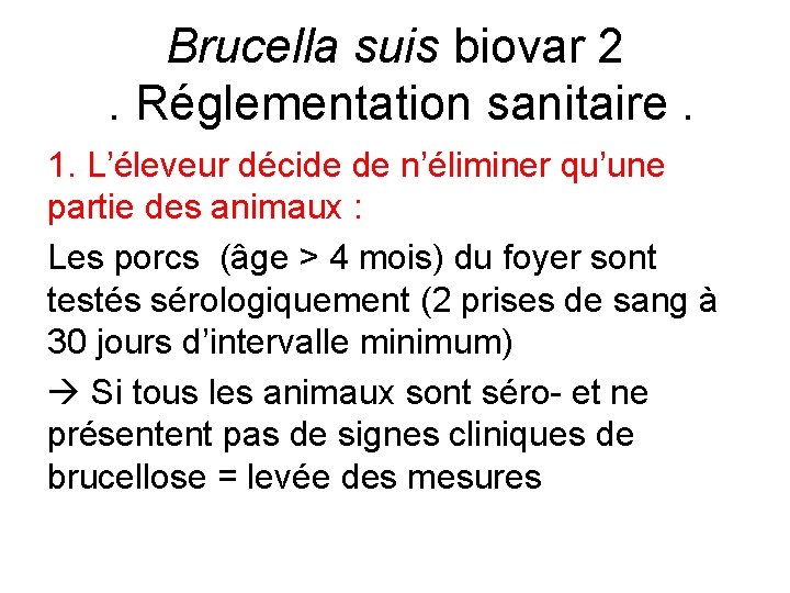 Brucella suis biovar 2. Réglementation sanitaire. 1. L’éleveur décide de n’éliminer qu’une partie des