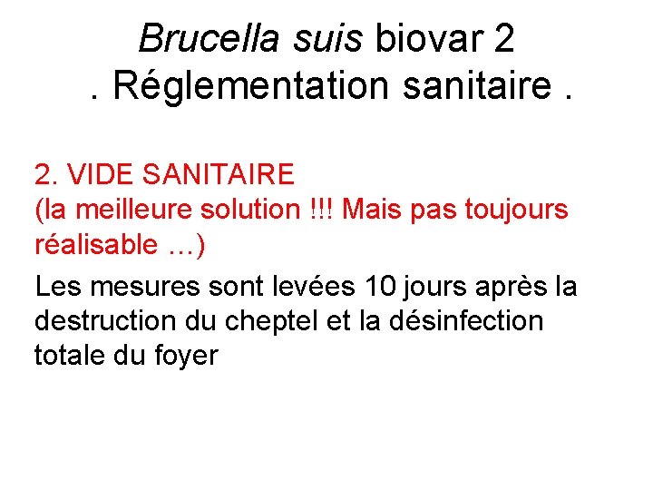 Brucella suis biovar 2. Réglementation sanitaire. 2. VIDE SANITAIRE (la meilleure solution !!! Mais