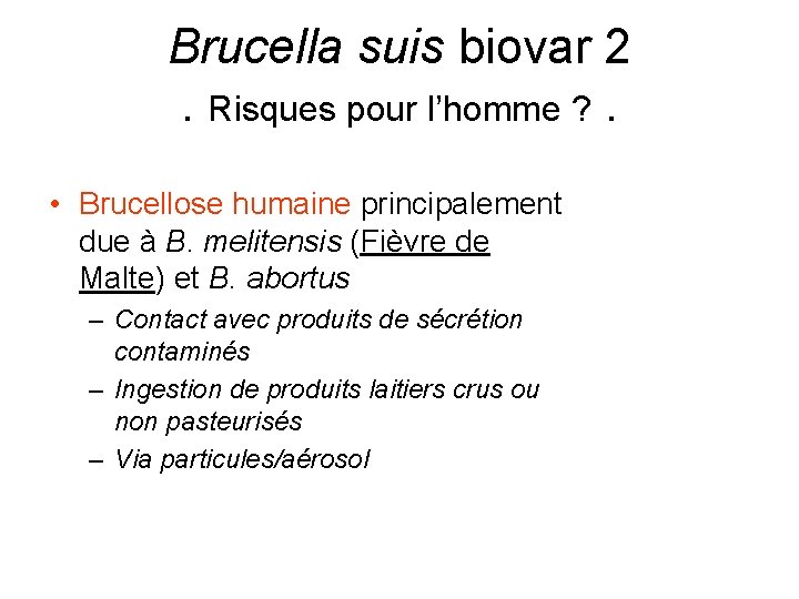 Brucella suis biovar 2. Risques pour l’homme ? . • Brucellose humaine principalement due