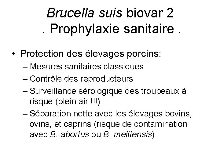 Brucella suis biovar 2. Prophylaxie sanitaire. • Protection des élevages porcins: – Mesures sanitaires