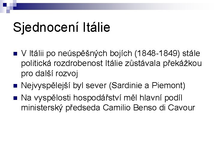 Sjednocení Itálie n n n V Itálii po neúspěšných bojích (1848 -1849) stále politická