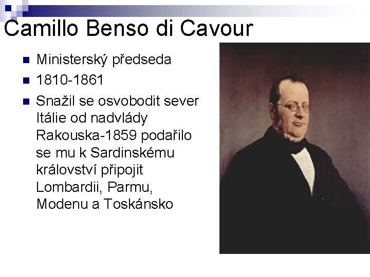 Camillo Benso di Cavour n n n Ministerský předseda 1810 -1861 Snažil se osvobodit