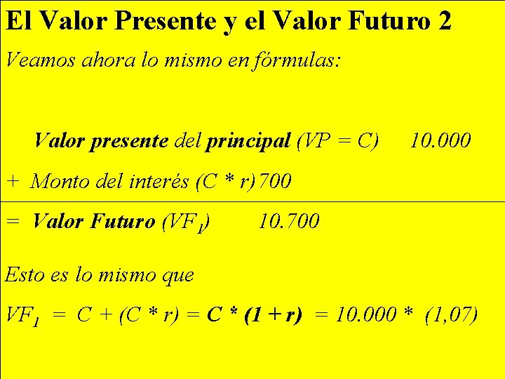 El Valor Presente y el Valor Futuro 2 Veamos ahora lo mismo en fórmulas: