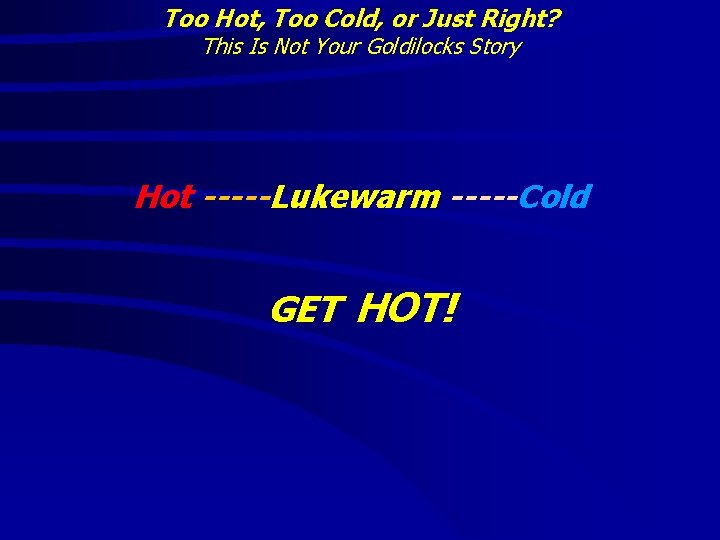 Too Hot, Too Cold, or Just Right? This Is Not Your Goldilocks Story Hot