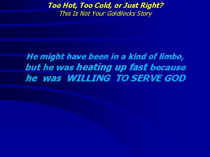 Too Hot, Too Cold, or Just Right? This Is Not Your Goldilocks Story He