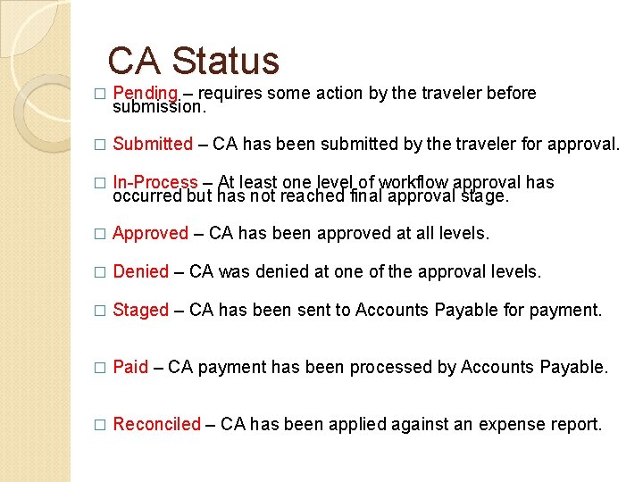 CA Status � Pending – requires some action by the traveler before submission. � CA Status � Pending – requires some action by the traveler before submission. �