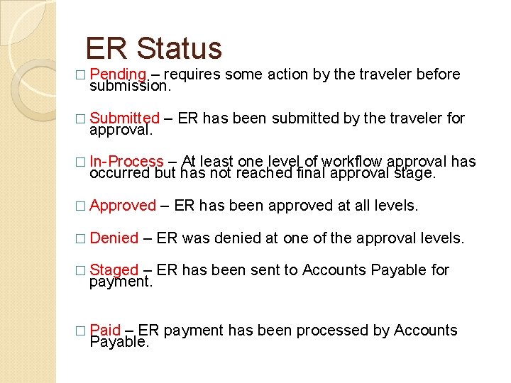 ER Status � Pending – requires some action by the traveler before submission. � ER Status � Pending – requires some action by the traveler before submission. �