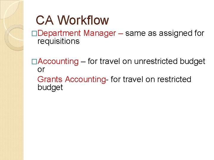 CA Workflow �Department Manager – same as assigned for �Accounting – for travel on CA Workflow �Department Manager – same as assigned for �Accounting – for travel on