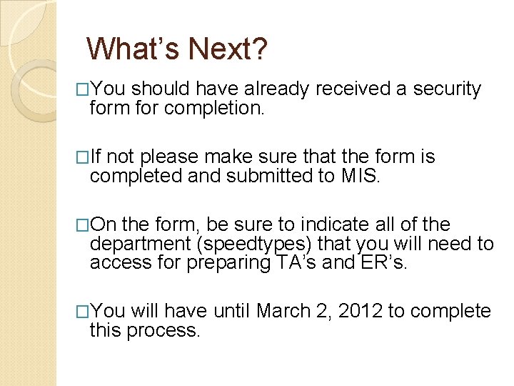 What’s Next? �You should have already received a security form for completion. �If not What’s Next? �You should have already received a security form for completion. �If not