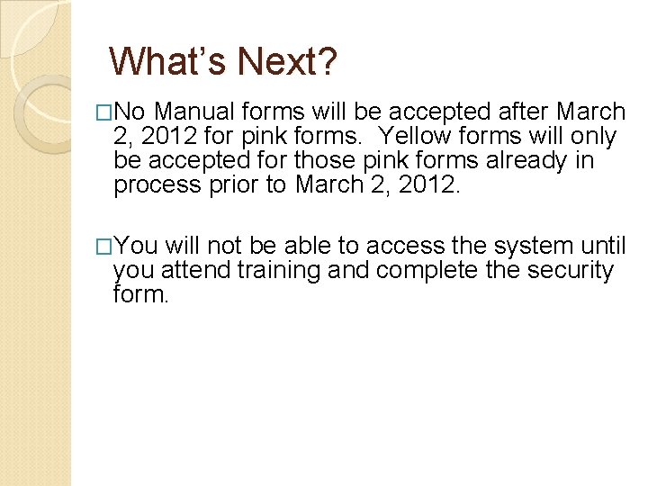 What’s Next? �No Manual forms will be accepted after March 2, 2012 for pink What’s Next? �No Manual forms will be accepted after March 2, 2012 for pink