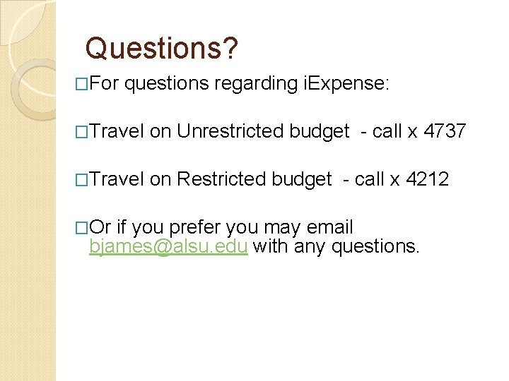 Questions? �For questions regarding i. Expense: �Travel on Unrestricted budget - call x 4737 Questions? �For questions regarding i. Expense: �Travel on Unrestricted budget - call x 4737