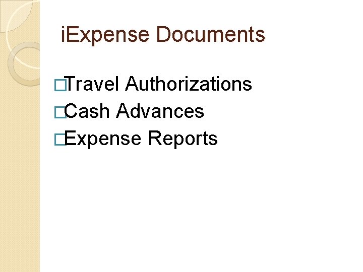 i. Expense Documents �Travel Authorizations �Cash Advances �Expense Reports i. Expense Documents �Travel Authorizations �Cash Advances �Expense Reports