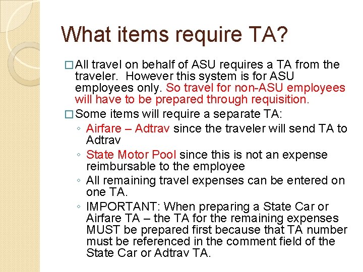 What items require TA? � All travel on behalf of ASU requires a TA What items require TA? � All travel on behalf of ASU requires a TA