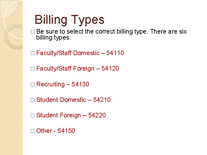 Billing Types � Be sure to select the correct billing type. There are six Billing Types � Be sure to select the correct billing type. There are six