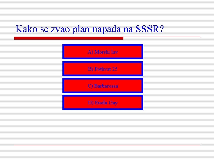 Kako se zvao plan napada na SSSR? A) Morski lav B) Pothvat 25 C)