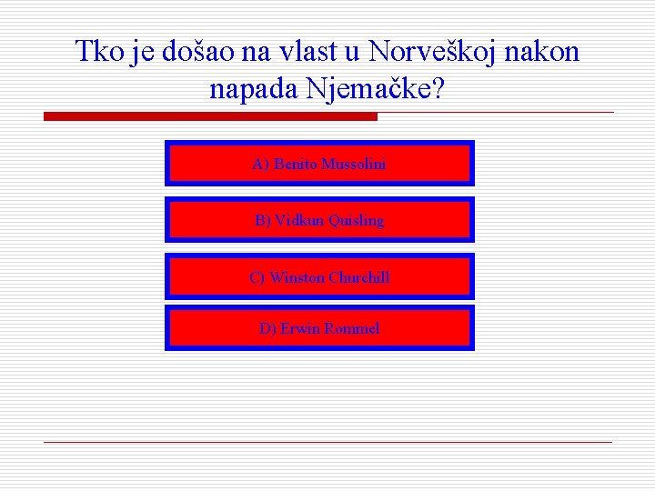 Tko je došao na vlast u Norveškoj nakon napada Njemačke? A) Benito Mussolini B)